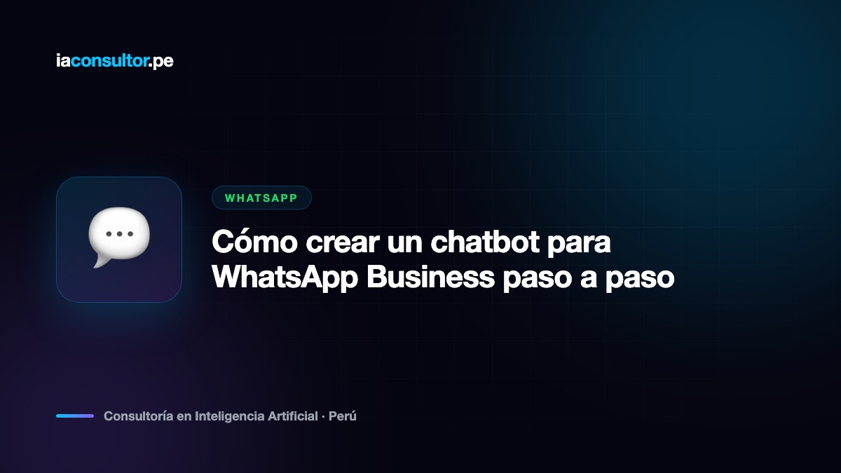 Cómo crear un chatbot para WhatsApp Business paso a paso