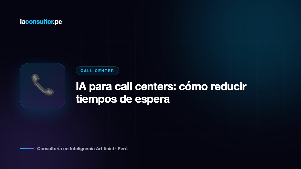 IA para call centers: cómo reducir tiempos de espera