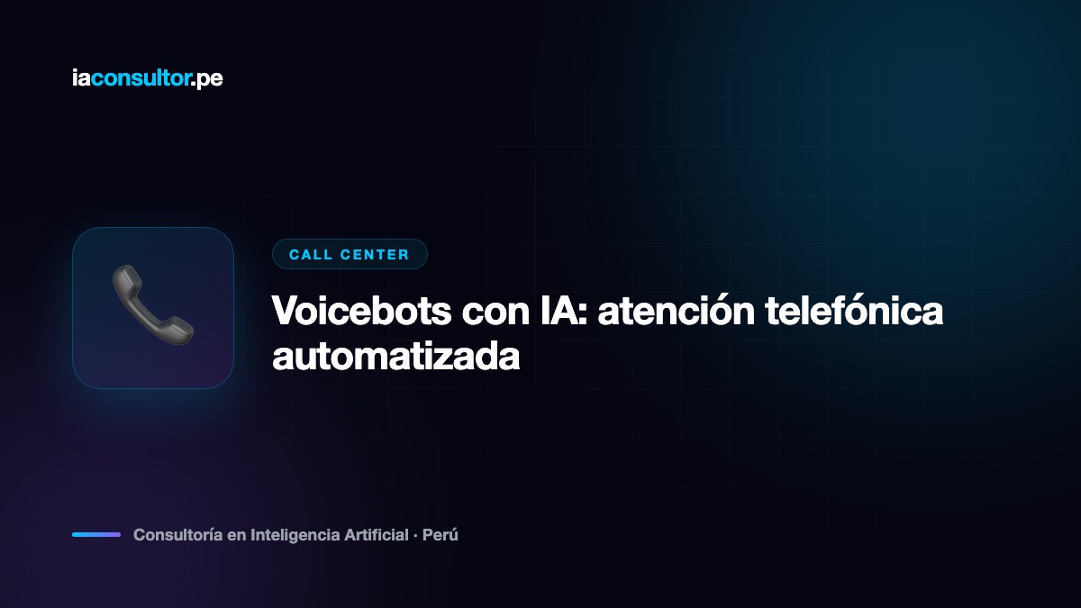 Voicebots con IA: atención telefónica automatizada